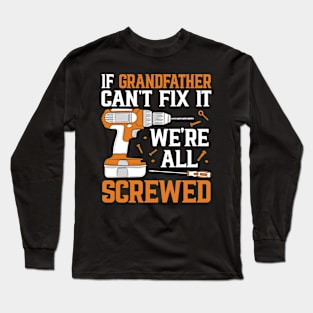 If Grandfather Can't Fix It We're Screwed Funny Fathers Day Long Sleeve T-Shirt